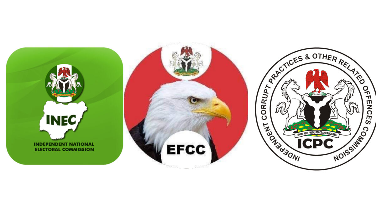 Independent National Electoral Commission (INEC) , Economic and Financial Crimes Commission (EFCC) and Independent Corrupt Practices and Other Related Offences Commission (ICPC)
